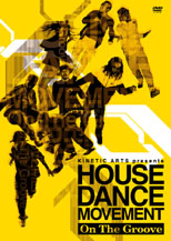 KINETIC ARTS pesents HOUSE DANCE MOVEMENT -On The Groove-